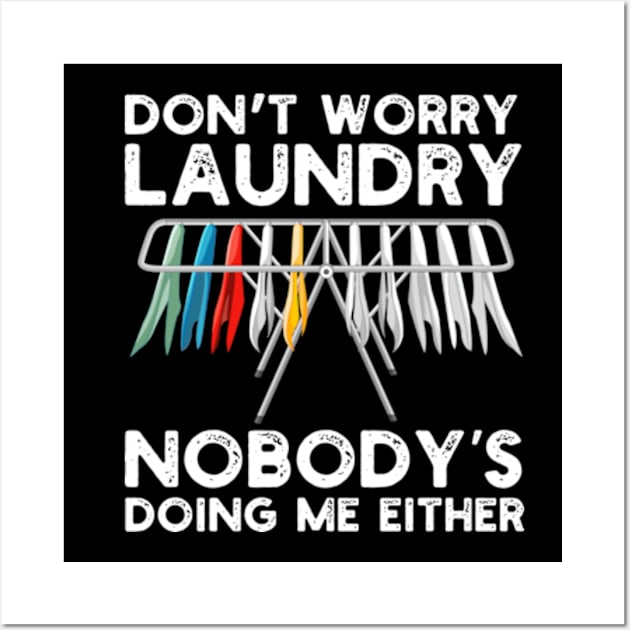 Don't Worry Laundry Nobody's Doing Me Either Wall Art by Atelier Djeka